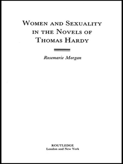 Rosemarie Morgan - Women and Sexuality in the Novels of Thomas Hardy, E-bok