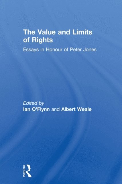 Albert Weale FBA, Ian O'Flynn - Value and Limits of Rights, E-bok
