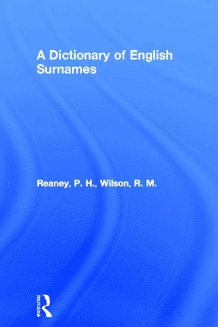 R. M. Wilson, P. H. Reaney - Dictionary of English Surnames, E-bok