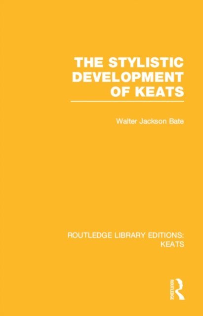 Walter Jackson Bate - Stylistic Development of Keats, E-bok