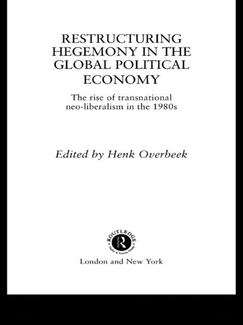 Henk W Overbeek - Restructuring Hegemony in the Global Political Economy, E-bok