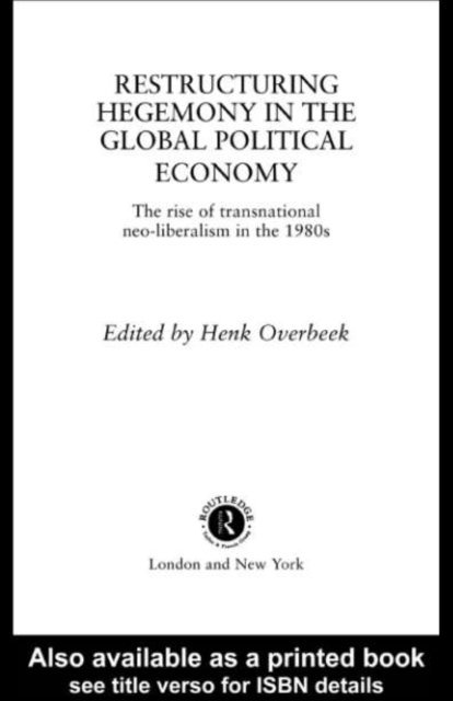 Henk W Overbeek - Restructuring Hegemony in the Global Political Economy, E-bok