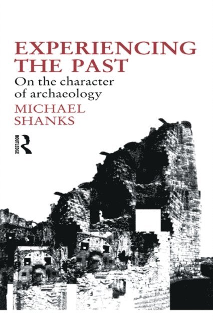 Michael Shanks - Experiencing the Past, E-bok