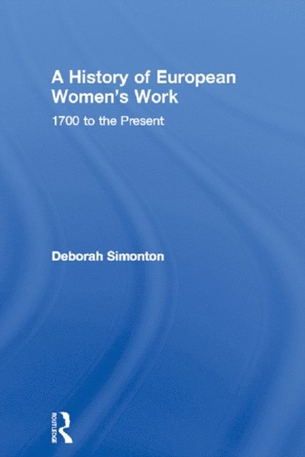 Deborah Simonton - History of European Women's Work, E-bok