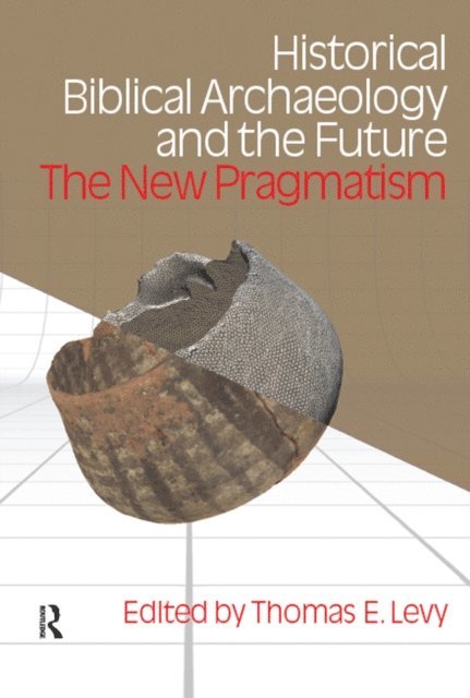 Thomas Evan Levy - Historical Biblical Archaeology and the Future, E-bok