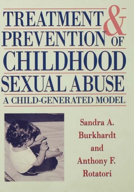Anthony F. Rotatori, Sandra A. Burkhardt - Treatment And Prevention Of Childhood Sexual Abuse, E-bok