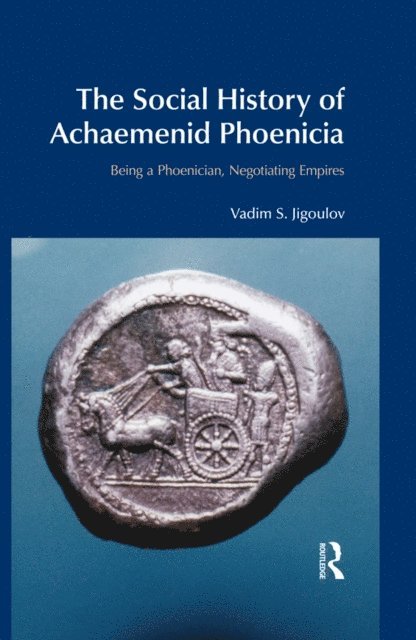 Vadim S. Jigoulov - Social History of Achaemenid Phoenicia, E-bok