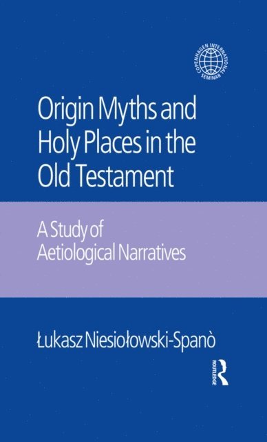 Jacek Laskowski, Lukasz Niesiolowski-Spano - Origin Myths and Holy Places in the Old Testament, E-bok