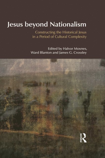 James G. Crossley, Ward Blanton, Halvor Moxnes - Jesus Beyond Nationalism, E-bok