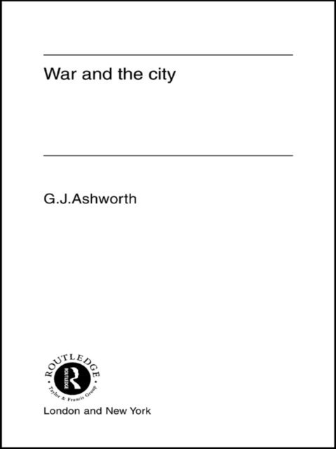 Gregory J. Ashworth - War and the City, E-bok