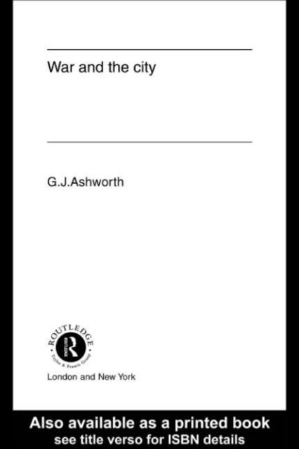 Gregory J. Ashworth - War and the City, E-bok