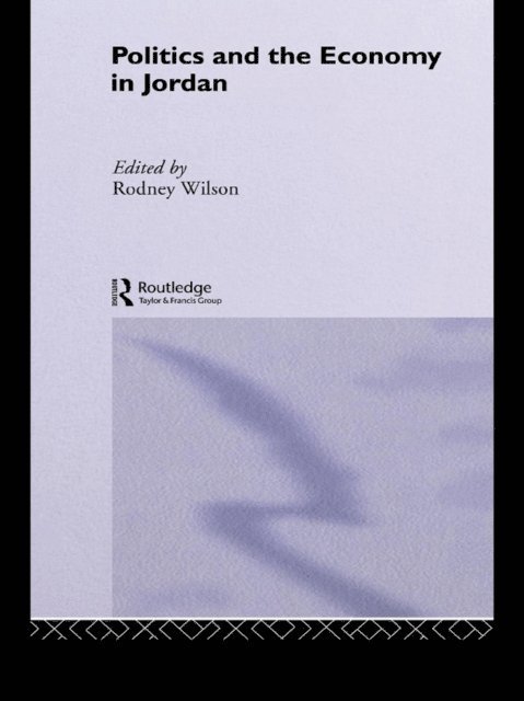 Rodney Wilson - Politics and Economy in Jordan, E-bok