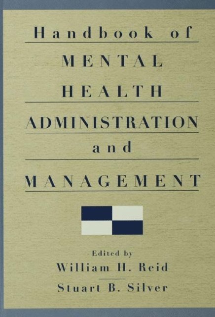 Stuart B. Silver, William H. Reid - Handbook of Mental Health Administration and Management, E-bok