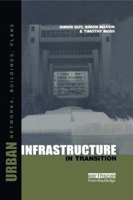 Simon Marvin, Timothy Moss, Simon Guy - Urban Infrastructure in Transition, E-bok