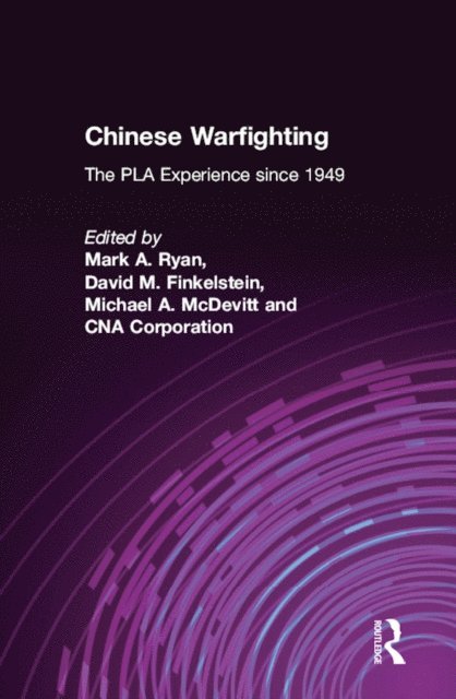 CNA Corporation, Michael A. McDevitt, David M. Finkelstein, Mark A. Ryan - Chinese Warfighting: The PLA Experience since 1949, E-bok
