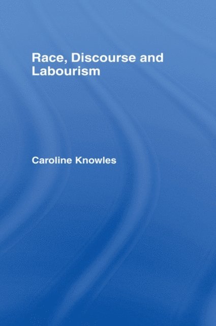 Caroline Knowles - Race, Discourse and Labourism, E-bok