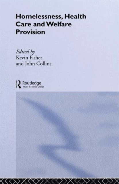 Dr John Collins, Kevin Fischer - Homelessness, Health Care and Welfare Provision, E-bok