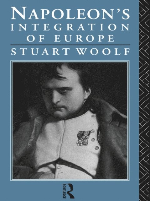 Stuart Woolf - Napoleon's Integration of Europe, E-bok