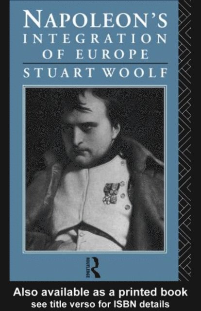 Stuart Woolf - Napoleon's Integration of Europe, E-bok