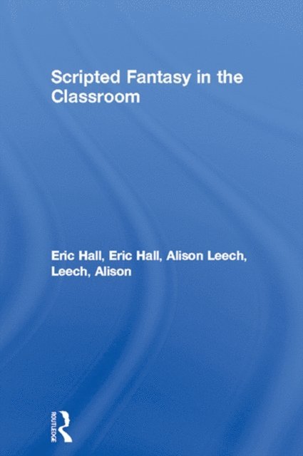 Alison Leech, Eric Hall - Scripted Fantasy in the Classroom, E-bok