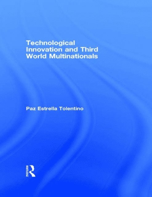 Paz Estrella Tolentino - Technological Innovation and Third World Multinationals, E-bok