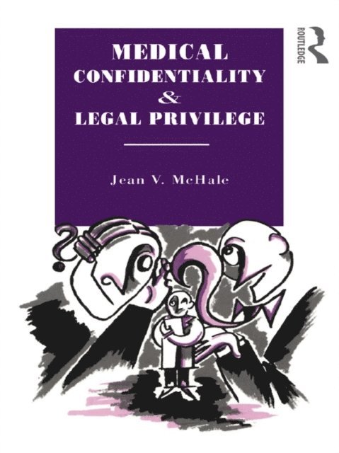 Jean V. McHale - Medical Confidentiality and Legal Privilege, E-bok