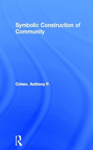 Anthony P. Cohen - Symbolic Construction of Community, E-bok
