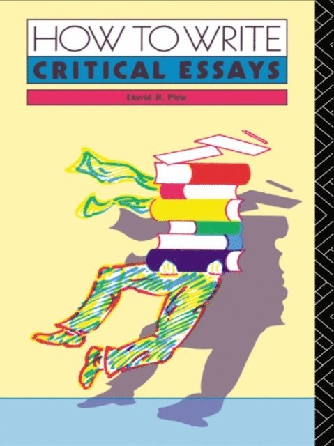 David B. Pirie - How to Write Critical Essays, E-bok