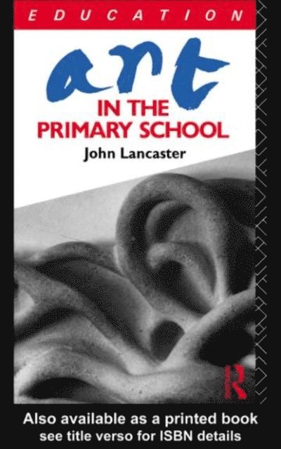 John Lancaster - Art in the Primary School, E-bok