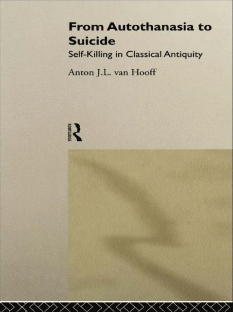 Anton J. L. van Hooff - From Autothanasia to Suicide, E-bok