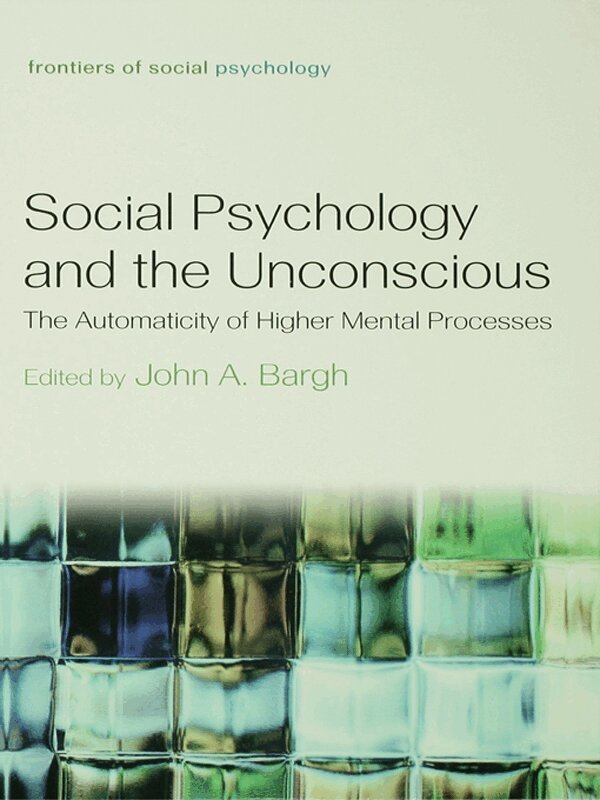 John A. Bargh - Social Psychology and the Unconscious, E-bok