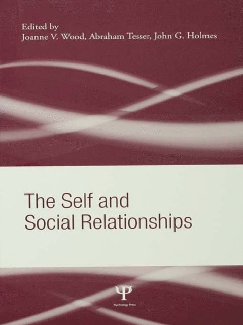 John G. Holmes, Abraham Tesser, Joanne V. Wood - Self and Social Relationships, E-bok