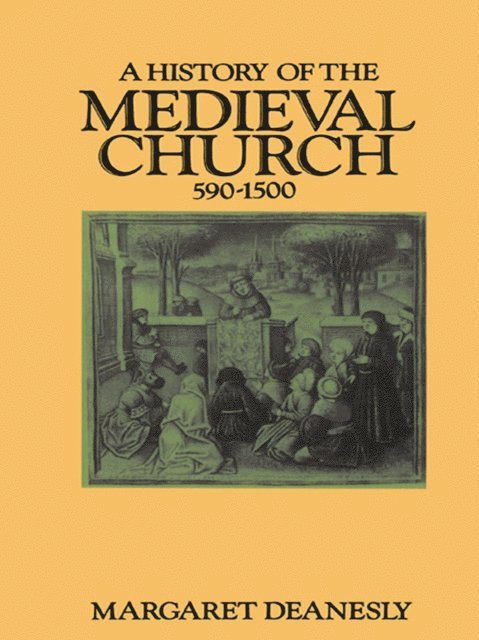 Margaret Deanesly - History of the Medieval Church, E-bok