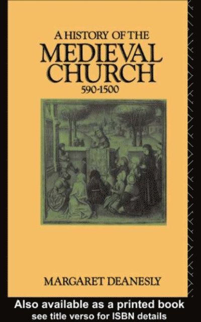 Margaret Deanesly - History of the Medieval Church, E-bok