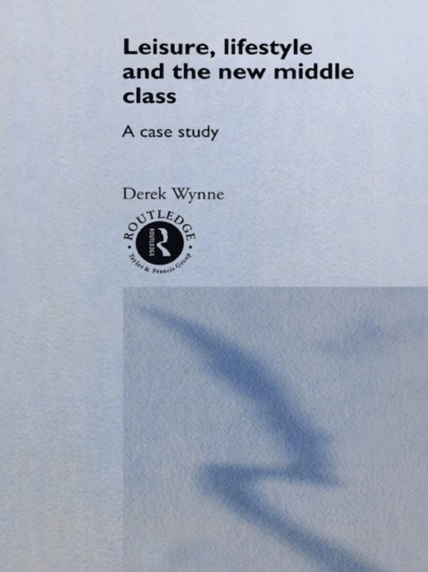 Derek Wynne - Leisure, Lifestyle and the New Middle Class, E-bok