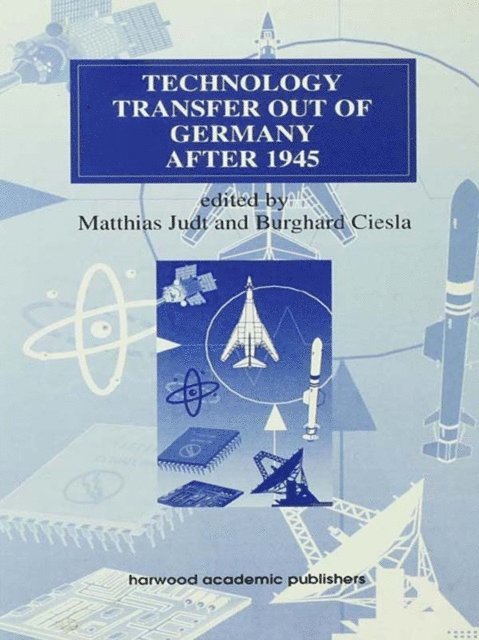 Matthias Judt, Burghard Ciesla - Technology Transfer out of Germany after 1945, E-bok