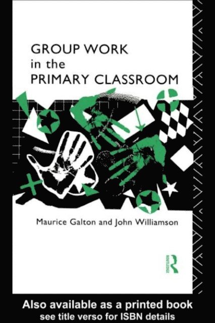John Williamson, Maurice Galton - Group Work in the Primary Classroom, E-bok
