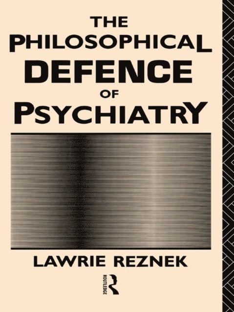 Lawrie Reznek - Philosophical Defence of Psychiatry, E-bok