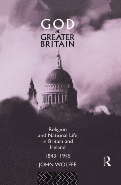 John Wolffe - God and Greater Britain, E-bok