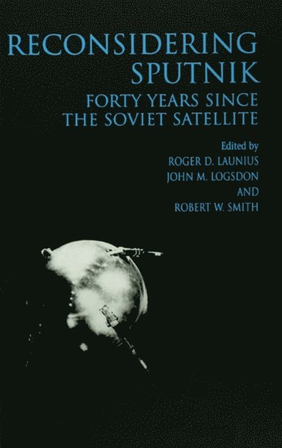 Robert W. Smith, John M. Logsdon, Roger D. Lanius - Reconsidering Sputnik, E-bok