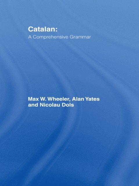 Nicolau Dols Salas, Alan Yates, Max Wheeler - Catalan: A Comprehensive Grammar, E-bok