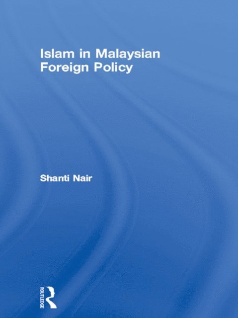 Shanti Nair - Islam in Malaysian Foreign Policy, E-bok. Tillgänglighet: Lägg i varukorg