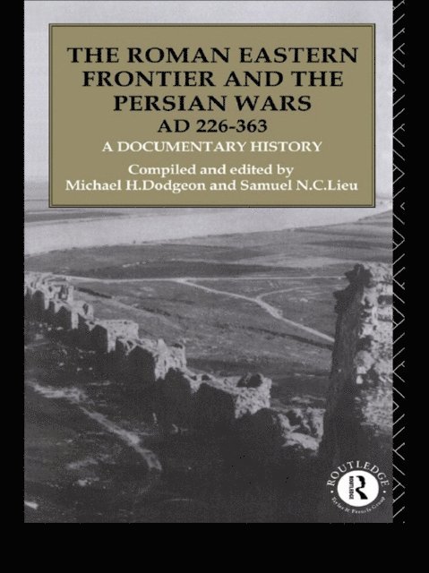 Samuel N. C. Lieu, Michael H. Dodgeon - Roman Eastern Frontier and the Persian Wars AD 226-363, E-bok