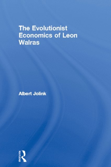 Albert Jolink - Evolutionist Economics of Leon Walras, E-bok