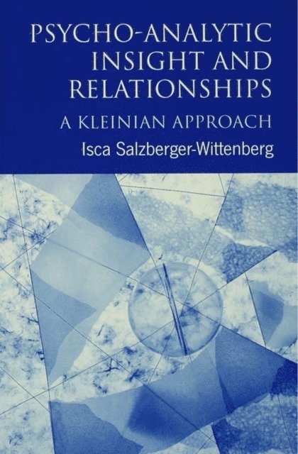 Isca Salzberger-Wittenberg - Psycho-Analytic Insight and Relationships, E-bok