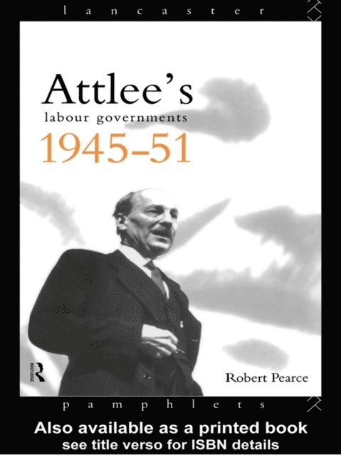 Robert Pearce - Attlee's Labour Governments 1945-51, E-bok