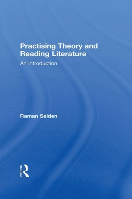 Raman Selden - Practising Theory and Reading Literature, E-bok