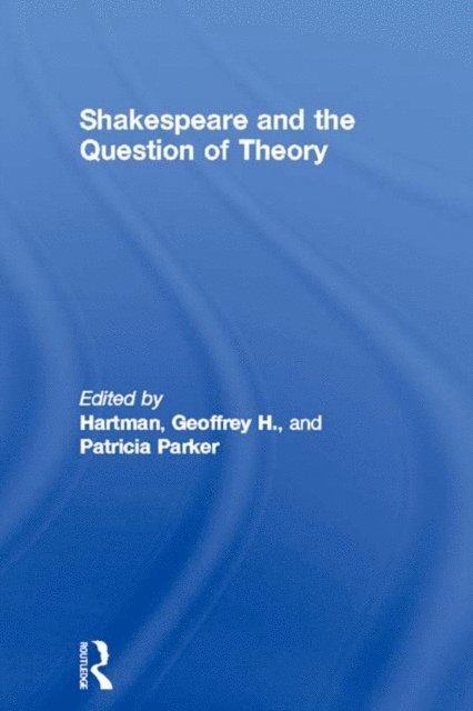 Patricia Parker, Geoffrey H. Hartman - Shakespeare and the Question of Theory, E-bok