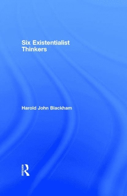 Harold John Blackham - Six Existentialist Thinkers, E-bok