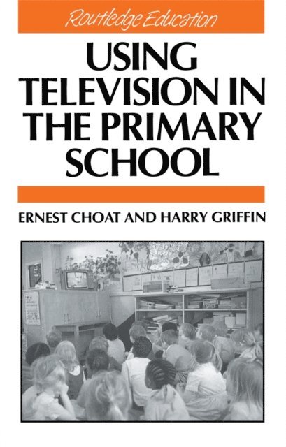 Harry Griffin, Ernest Choat - Using Television in the Primary School, E-bok